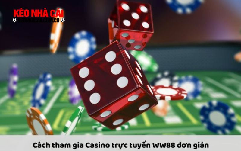Cách tham gia Casino trực tuyến WW88 đơn giản và nhanh chóng