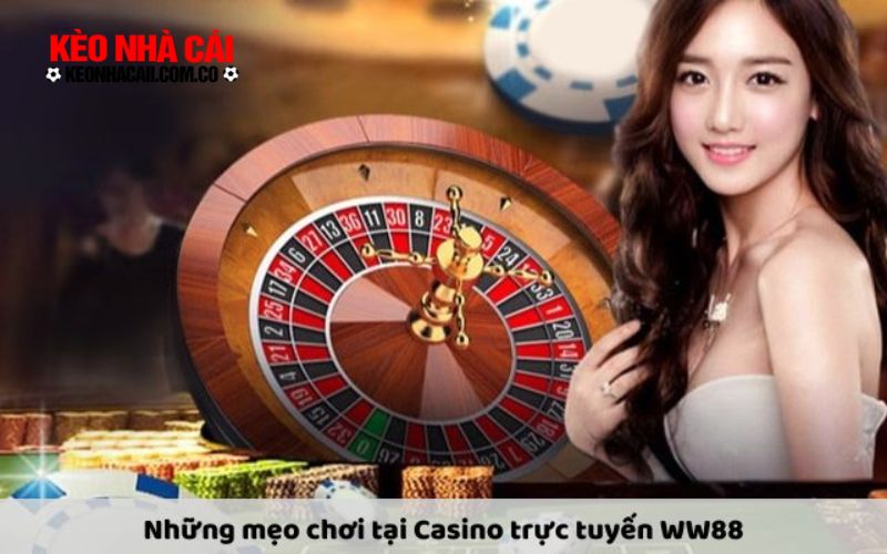 Những mẹo chơi tại Casino trực tuyến WW88 giúp bạn nâng cao cơ hội thắng