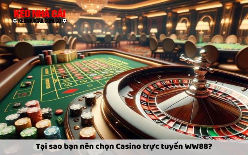 Tại sao bạn nên chọn Casino trực tuyến WW88 - Tìm hiểu ưu điểm