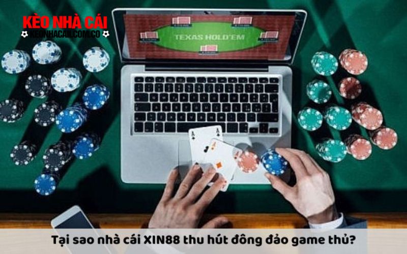 Tại sao nhà cái XIN88 thu hút đông đảo game thủ?