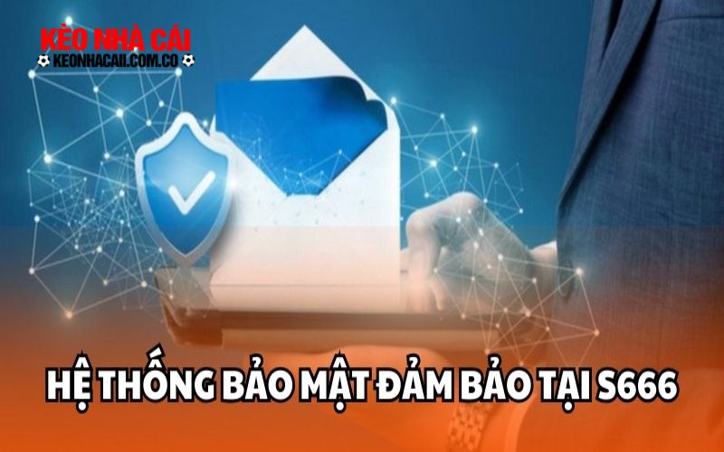 An toàn, bảo mật tuyệt đối với S666