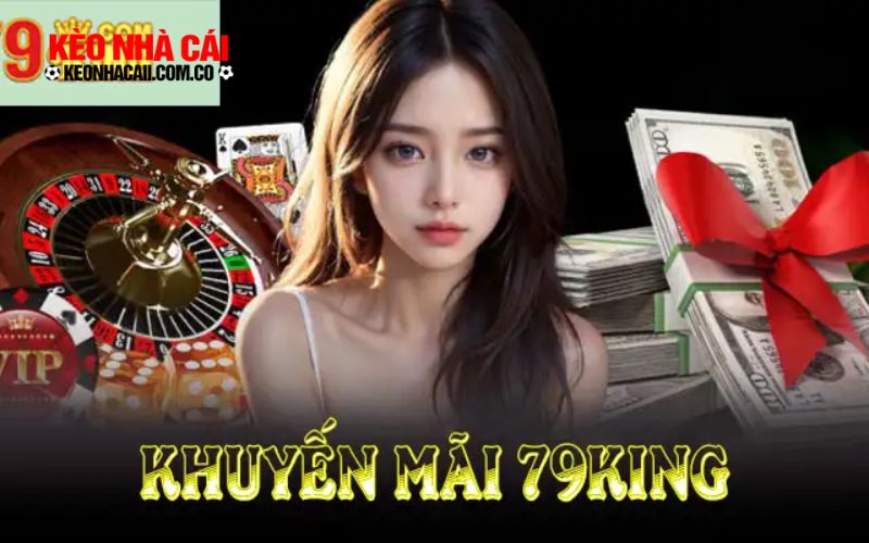 Mẹo tận dụng khuyến mãi 79king hiệu quả nhất
