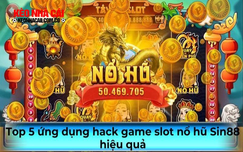 Top 5 ứng dụng hack game slot nổ hũ Sin88 hiệu quả